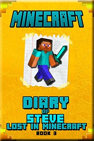 Read Online Minecraft: Diary of a Wimpy Steve Lost in Minecraft Book 3: Unofficial Minecraft Book For Kids. Intelligent Minecraft Masterpiece about Steve. This Minecraft  Your Children Laugh. (Minecraft Books Kids) - Steve Kids file in ePub