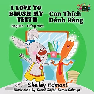 Read Online I Love to Brush My Teeth (bilingual vietnamese children's book, vietnamese for children, vietnamese kids books, vietnamese baby books) (English Vietnamese Bilingual Collection) - Shelley Admont file in ePub
