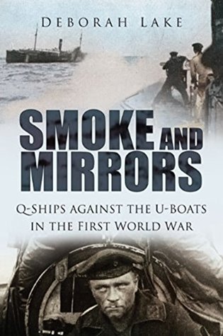 Read Online Smoke and Mirrors: Q-Ships against the U-Boats in the First World War - Deborah Lake file in ePub