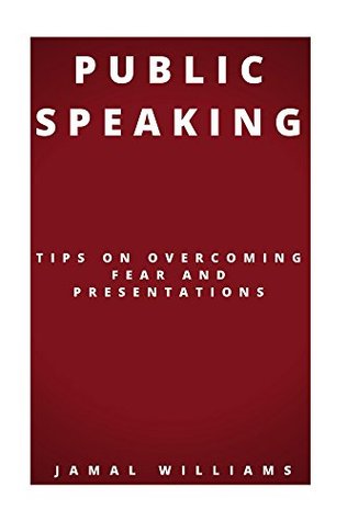 Download Public Speaking: Tips On Overcoming Fear And Presentations - Jamal Williams file in PDF