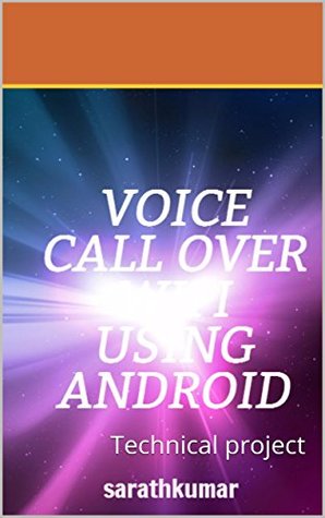 Read Online VOICE CALL OVER WIFI USING ANDROID: Technical project - sarath kumar file in PDF