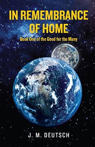 Full Download In Remembrance of Home: Book One of the Good for the Many - J M Deutsch file in ePub