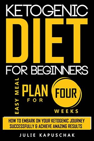 Download Ketogenic Diet For Beginners: How to Embark on Your Ketogenic Journey Successfully & Achieve Amazing Results - Julie Kapuschak | ePub