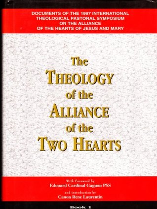 Full Download The Theology of the Alliance of the Two Hearts: Documents of the 1997 International Theological Pastoral Symposium on the Alliance of the Hearts of Jesus and Mary (Book 1) - Canon Rene Laurentin | ePub