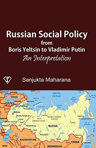 Download Russian Social Policy from Boris Yeltsin to Vladimir Putin: An Interpretation - Sanjukta Maharana file in PDF
