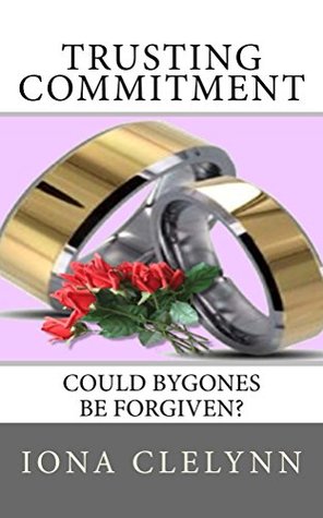 Download Trusting Commitment: Could bygones be forgiven? - Iona Clelynn | PDF