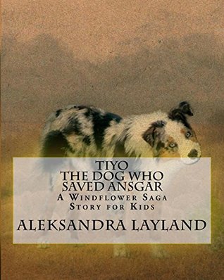 Download Tiyo, The Dog Who Saved Ansgar: A Windflower Saga Story for Kids - Aleksandra Layland file in ePub
