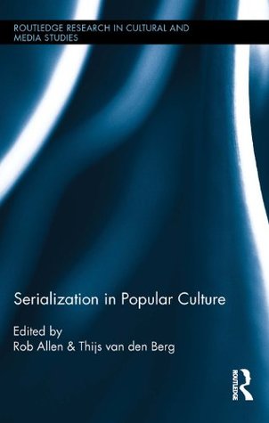 Read Online Serialization in Popular Culture (Routledge Research in Cultural and Media Studies) - Rob Allen file in PDF