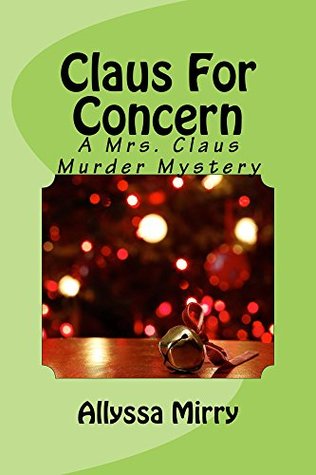 Read Online Claus for Concern: A Mrs. Claus Murder Mystery - Allyssa Mirry file in ePub