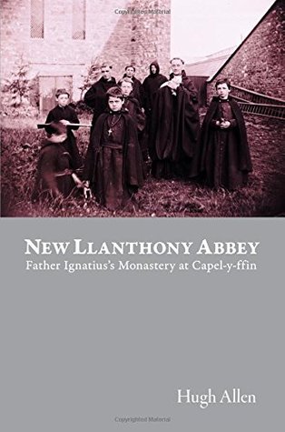 Read New Llanthony Abbey: Father Ignatius's Monastery at Capel-y-ffin - Hugh Allen file in ePub
