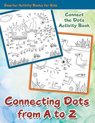 Read Online Connecting Dots from A to Z - Connect the Dots Activity Book - Smarter Activity Books For Kids file in ePub