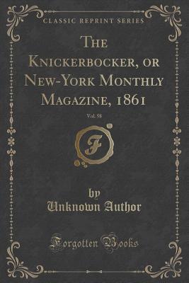 Read Online The Knickerbocker, or New-York Monthly Magazine, 1861, Vol. 58 (Classic Reprint) - Unknown | ePub