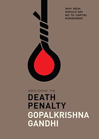 Read Online Abolishing the Death Penalty: Why India Should Say No to Capital Punishment - Gopalkrishna Gandhi | PDF