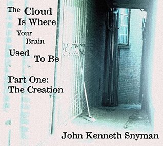 Download The Cloud Is Where Your Brain Used To Be: Part One The Creation - John Snyman file in ePub