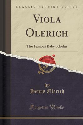 Full Download Viola Olerich: The Famous Baby Scholar (Classic Reprint) - Henry Olerich file in ePub