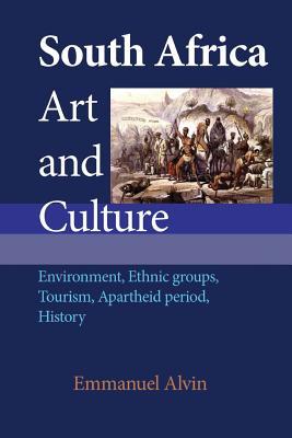 Download South Africa Art and Culture: Environment, Ethnic Groups, Tourism, Apartheid Period, History - Emmanuel Alvin file in PDF