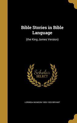 Read Online Bible Stories in Bible Language: (The King James Version) - Lorinda Munson Bryant file in PDF