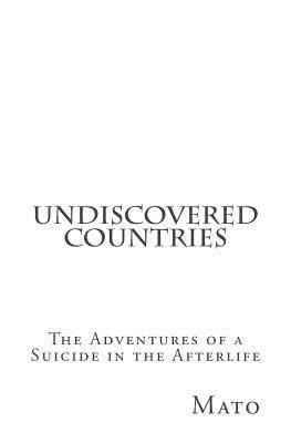 Full Download Undiscovered Countries: The Adventures of a Suicide in the Afterlife - Mato file in ePub