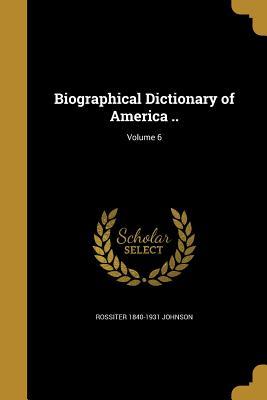 Full Download Biographical Dictionary of America ..; Volume 6 - Rossiter Johnson file in ePub