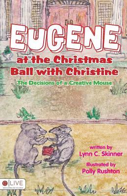 Full Download Eugene at the Christmas Ball with Christine: The Decisions of a Creative Mouse - Lynn C. Skinner file in PDF