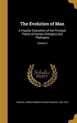 Read The Evolution of Man: A Popular Exposition of the Principal Points of Human Ontogeny and Phylogeny; Volume 2 - Ernst Haeckel | PDF