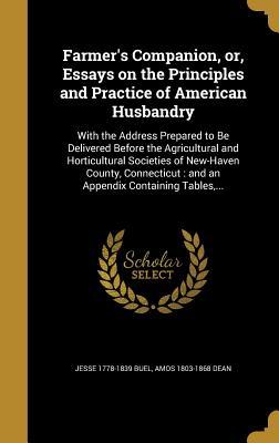 Read Farmer's Companion, Or, Essays on the Principles and Practice of American Husbandry: With the Address Prepared to Be Delivered Before the Agricultural and Horticultural Societies of New-Haven County, Connecticut: And an Appendix Containing Tables - Jesse Buel | PDF