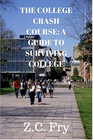Read Online The College Crash Course: A Guide to Surviving College - Z.C. Fry file in PDF