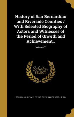Full Download History of San Bernardino and Riverside Counties / With Selected Biography of Actors and Witnesses of the Period of Growth and Achievement..; Volume 2 - John Brown file in ePub