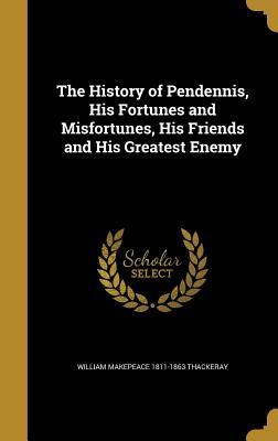 Full Download The History of Pendennis, His Fortunes and Misfortunes, His Friends and His Greatest Enemy - William Makepeace Thackeray | ePub
