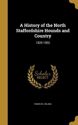 Full Download A History of the North Staffordshire Hounds and Country: 1825-1902 - Charles J. Blagg file in PDF