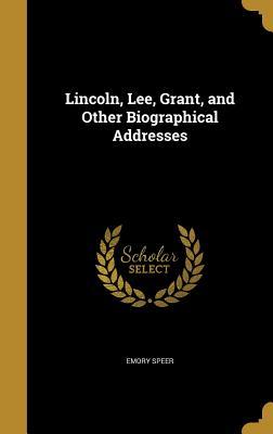 Read Lincoln, Lee, Grant, and Other Biographical Addresses - Emory Speer file in ePub