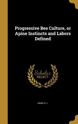 Download Progressive Bee Culture, or Apine Instincts and Labors Defined - D L Adair file in ePub