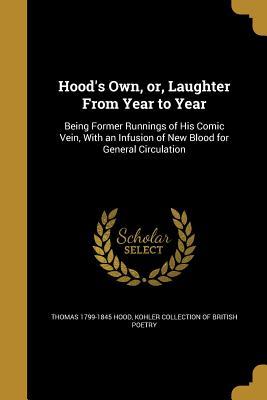 Read Hood's Own, Or, Laughter from Year to Year: Being Former Runnings of His Comic Vein, with an Infusion of New Blood for General Circulation - Thomas Hood | PDF