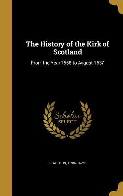 Download The History of the Kirk of Scotland: From the Year 1558 to August 1637 - John 1598?-1672? Row | PDF