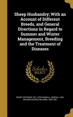 Full Download Sheep Husbandry; With an Account of Different Breeds, and General Directions in Regard to Summer and Winter Management, Breeding and the Treatment of Diseases - Henry Stephens Randall file in ePub