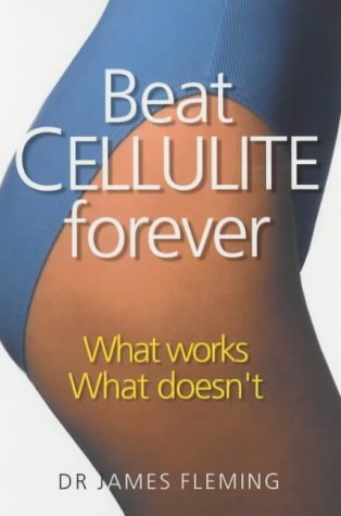 Read Online Beat Cellulite Forever: What Works, What Doesn't - James Fleming file in PDF
