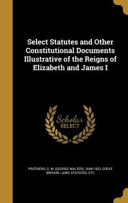 Download Select Statutes and Other Constitutional Documents Illustrative of the Reigns of Elizabeth and James I - George Walter Prothero file in ePub
