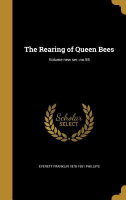 Download The Rearing of Queen Bees; Volume New Ser.: No.55 - Everett Franklin Phillips | PDF