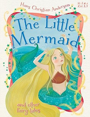 Full Download Hans Christian Andersen The Little Mermaid and other fairy tales (Hans Christian Andersen Tales) - Miles Kelly Publishing | PDF