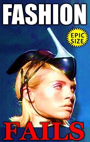 Read Fashion Fails: LOL Fashion Memes, Crazy Clothes, Hilarious Hats, Funny Fabulous Fabric!: Memes, Fails & Jokes Epic Sized Pack (Parody) - Memes file in PDF