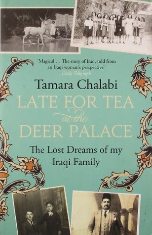 Read Late for Tea at the Deer Palac: The Lost Dreams of My Iraqi Family - Tamara Chalabi file in PDF