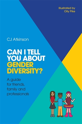 Full Download Can I tell you about Gender Diversity?: A guide for friends, family and professionals - C.J. Atkinson | ePub