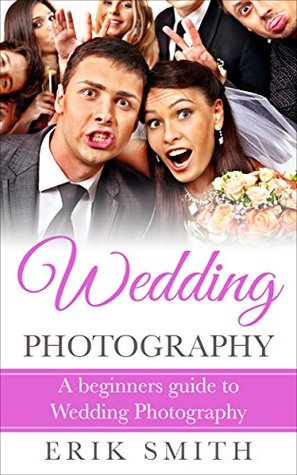 Download Wedding Photography: A beginners guide to Wedding Photography - Erik Smith file in ePub
