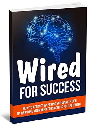 Download Wired For Success: How to attract anything you want in life by rewiring your mind to reach its full potential - Jamal Aldein file in ePub