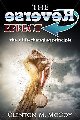 Read Online The Reverse Effect: The 7 Life Changing Priciples - Clinton McCoy | PDF