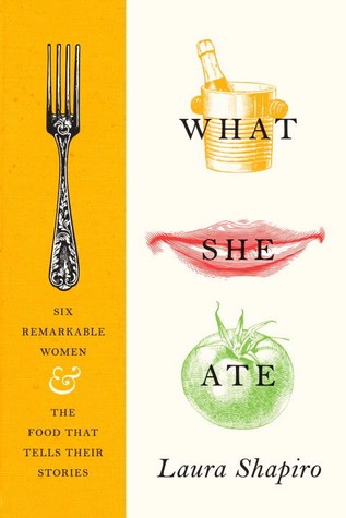 Download What She Ate: Six Remarkable Women and the Food That Tells Their Stories - Laura Shapiro file in PDF