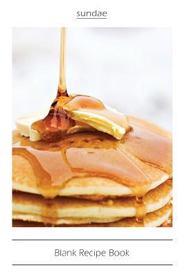 Download Blank Recipe Book: Blank Cookbook Journal to Write In, 6 X 9,104 Pages: Breakfast Pancake - Sundae | PDF