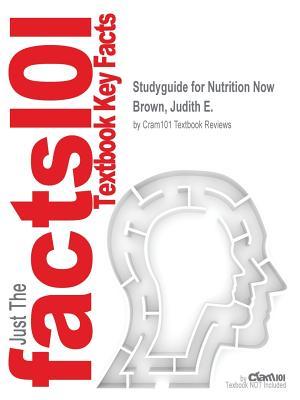 Full Download Studyguide for Nutrition Now by Brown, Judith E., ISBN 9781133936534 - Cram101 Textbook Reviews file in PDF