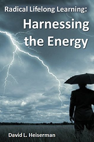 Download Radical Lifelong Learning: Harnessing the Energy - David L Heiserman file in ePub