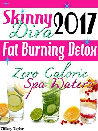 Read Skinny Diva 2017 Fat Burning Detox Zero Calorie Spa Waters - Tiffany Taylor file in PDF
